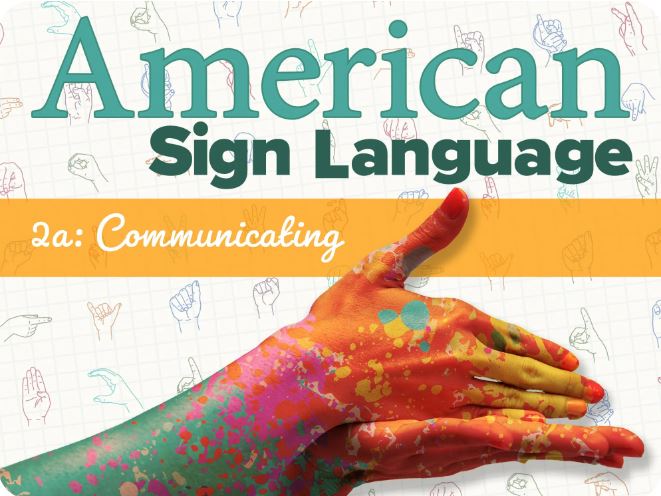 American Sign Language 2a: Communicating