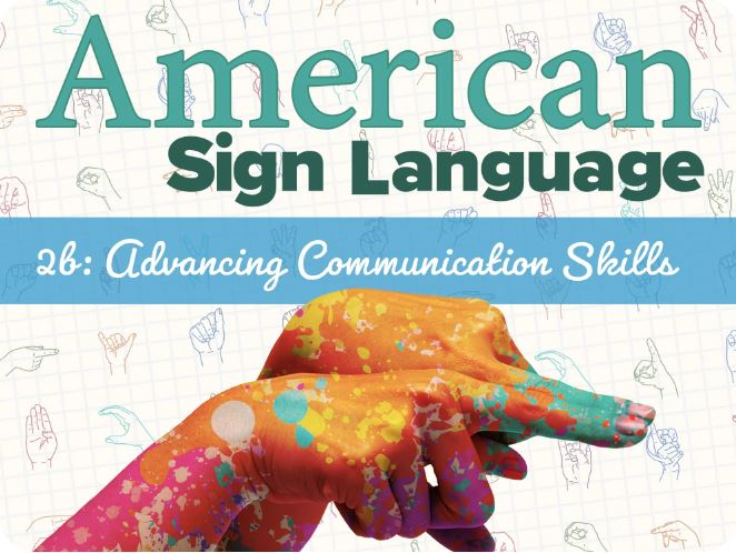 American Sign Language 2b: Advancing Communication Skills